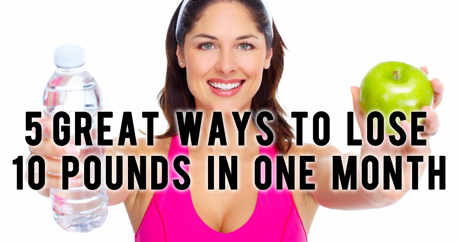 Top 5 Ways To Lose 10 Pounds in One Month Smart Ass Fitness